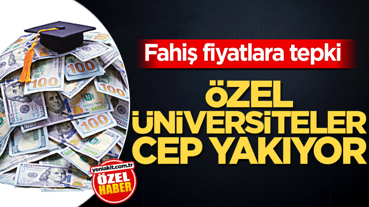 Fahiş fiyatlara tepki! Özel üniversiteler cep yakıyor