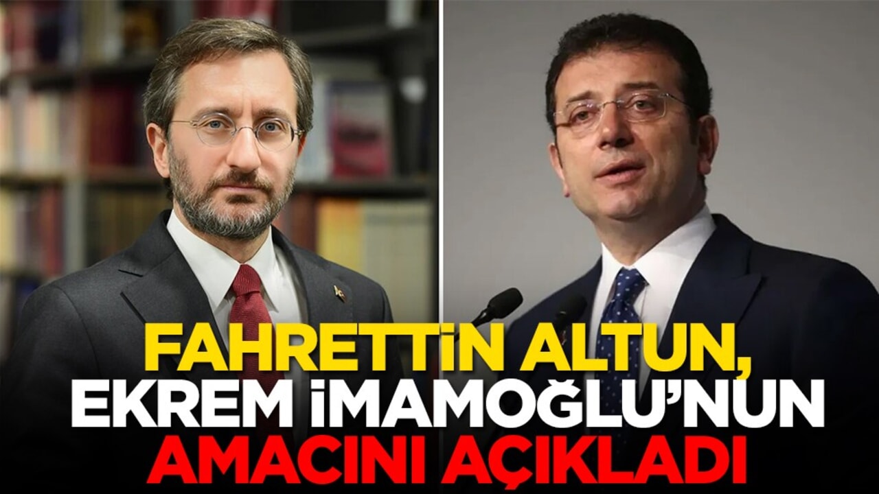 Fahrettin altun, İmamoğlu'nun amacını açıkladı
