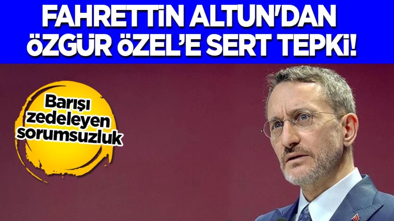 Fahrettin Altun'dan Özgür Özel’e çıkış: 'darbe planı, cunta başkanı! Erdoğan'a ve milletin iradesine açık bir hakaret!
