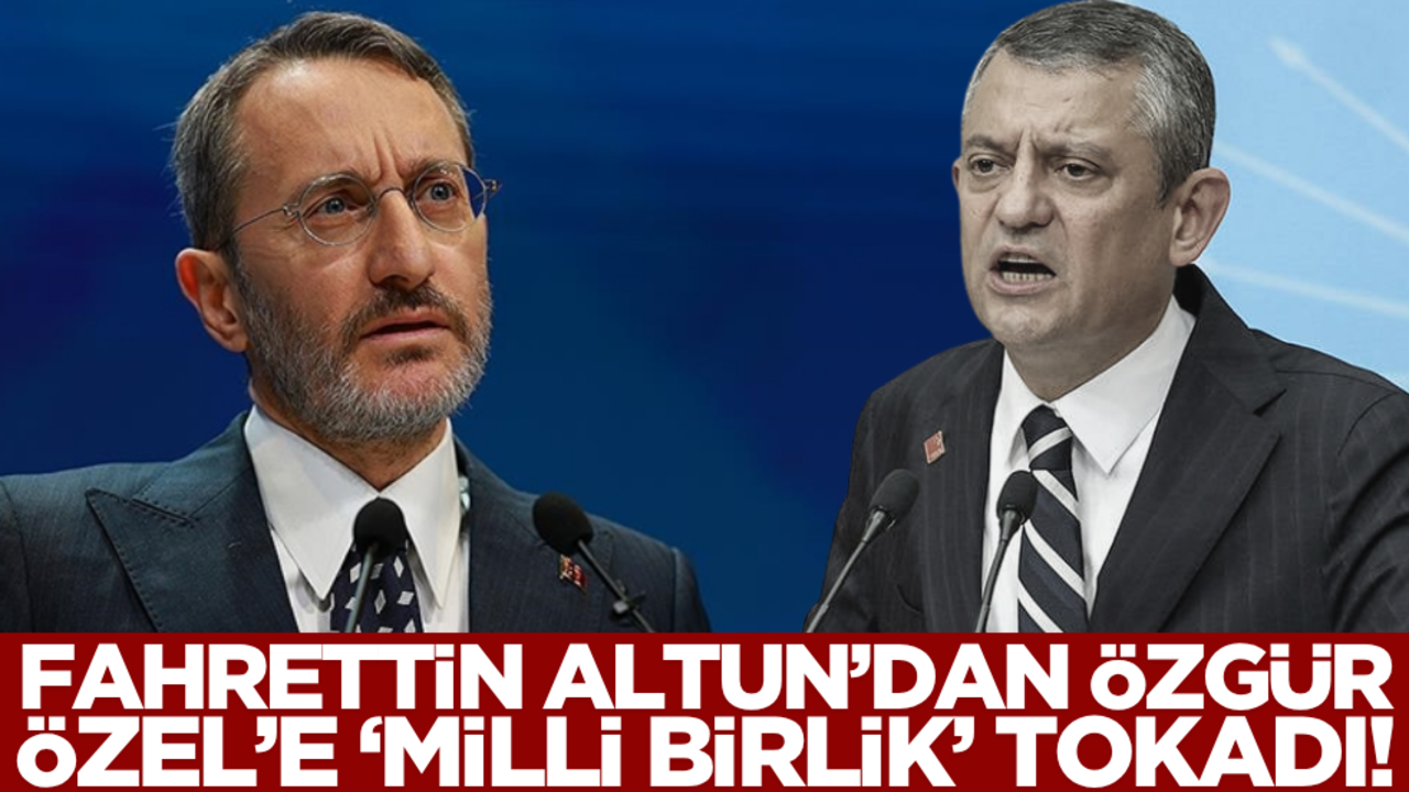 Fahrettin Altun’dan Özgür Özel’e ‘Milli birlik’ tokadı