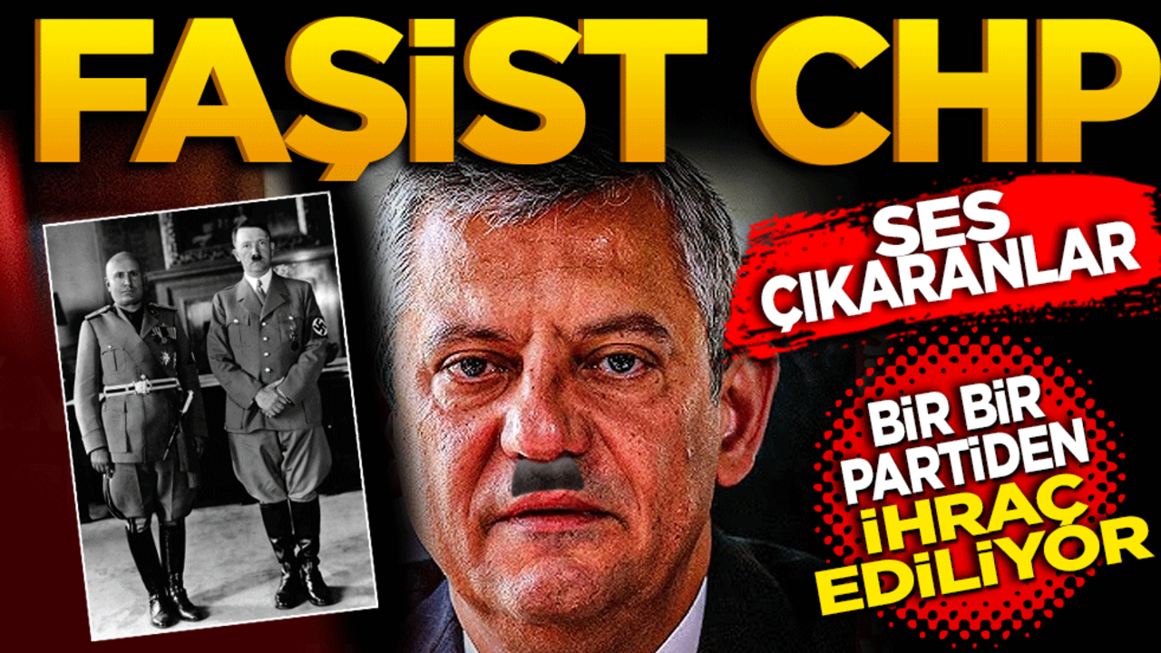 Faşist CHP! Ses çıkaran partiden atılıyor