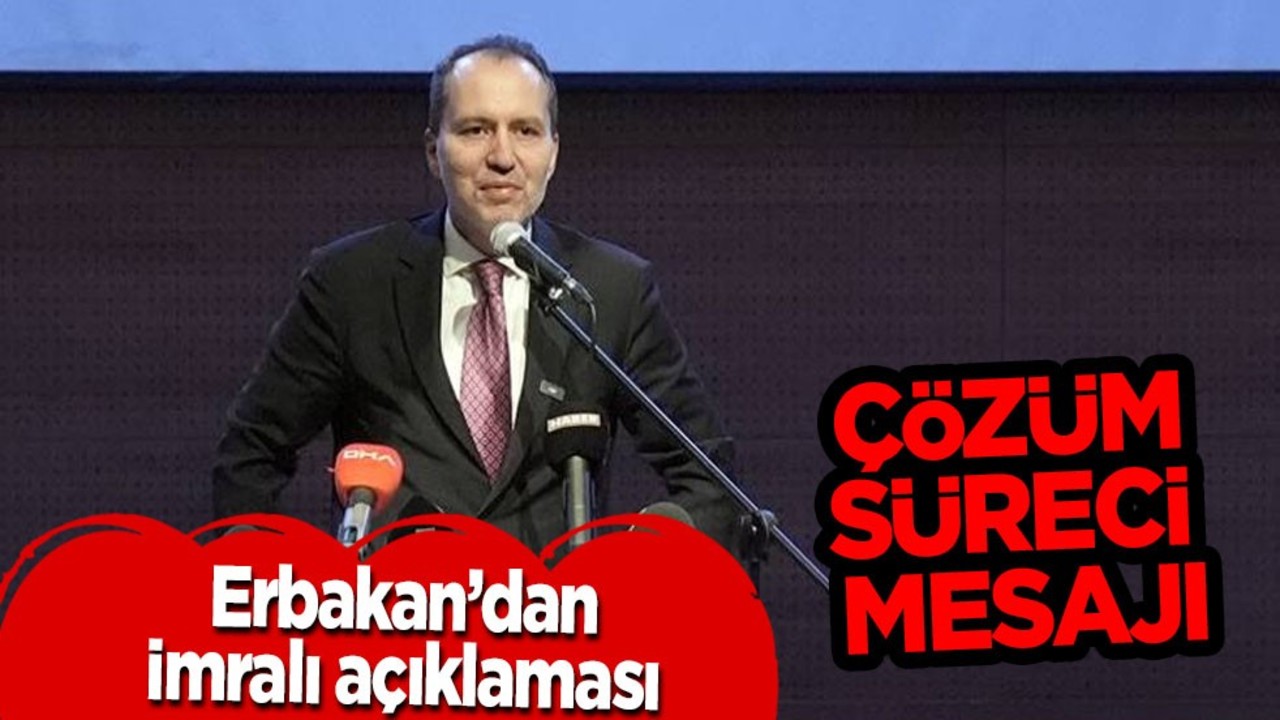 Fatih Erbakan DEM Parti'yi işaret etti! Çözüm süreci mesajı, İmralı çağrısı