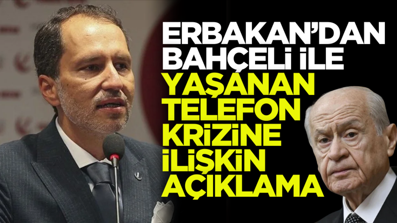 Fatih Erbakan’dan Devlet Bahçeli ile yaşanan telefon krizine ilişkin açıklama