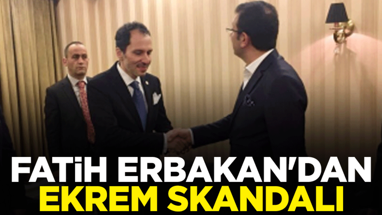 Fatih Erbakan'dan Ekrem İmamoğlu skandalı