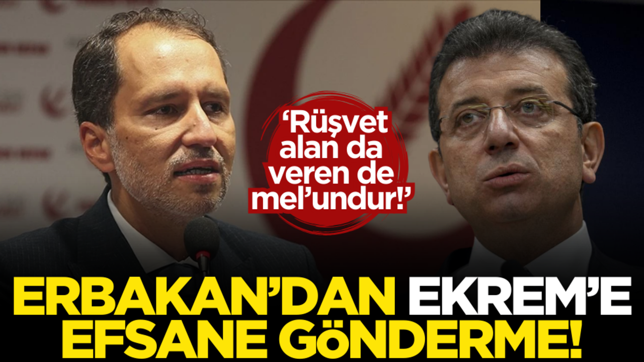 Fatih Erbakan’dan Ekrem İmamoğlu’na efsane gönderme: ‘Rüşvet alan da veren de mel’undur!’