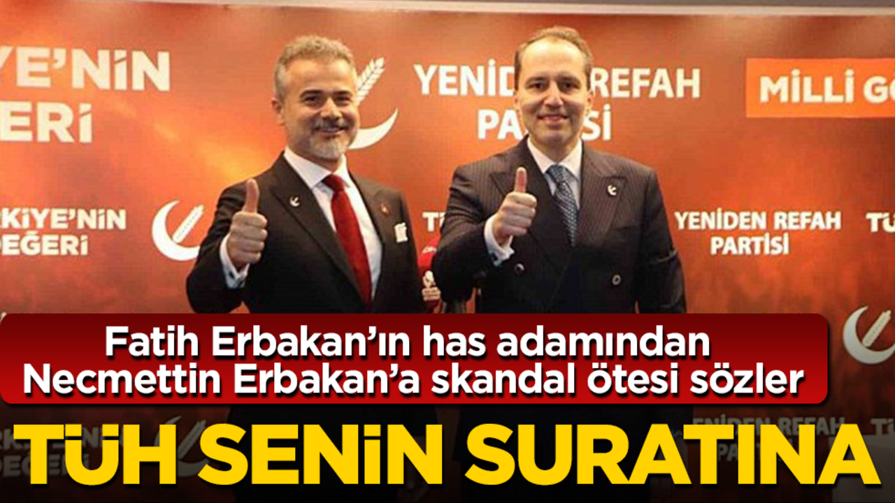 Fatih Erbakan’ın has adamından Necmettin Erbakan’a skandal ötesi sözler! Tüh senin suratına
