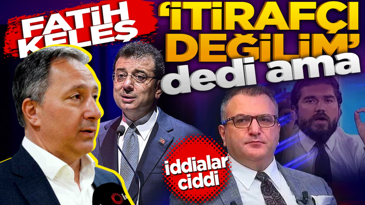 Fatih Keleş ‘İtirafçı değilim’ dedi ama iddialar ciddi