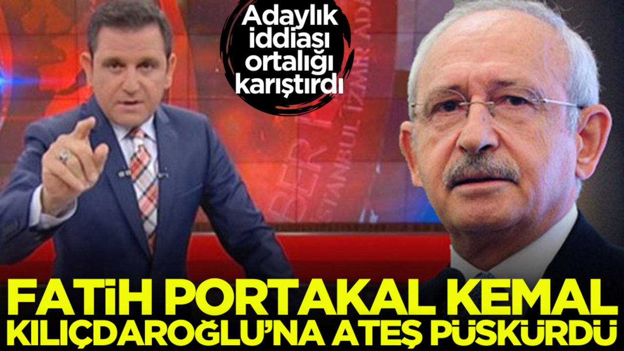 Fatih Portakal Kemal Kılıçdaroğlu’na ateş püskürdü