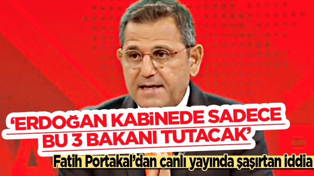 Fatih Portakal sessizliğini bozdu: Kabinede sadece bu 3 isim olacak! Türkiye'ye duyurdu