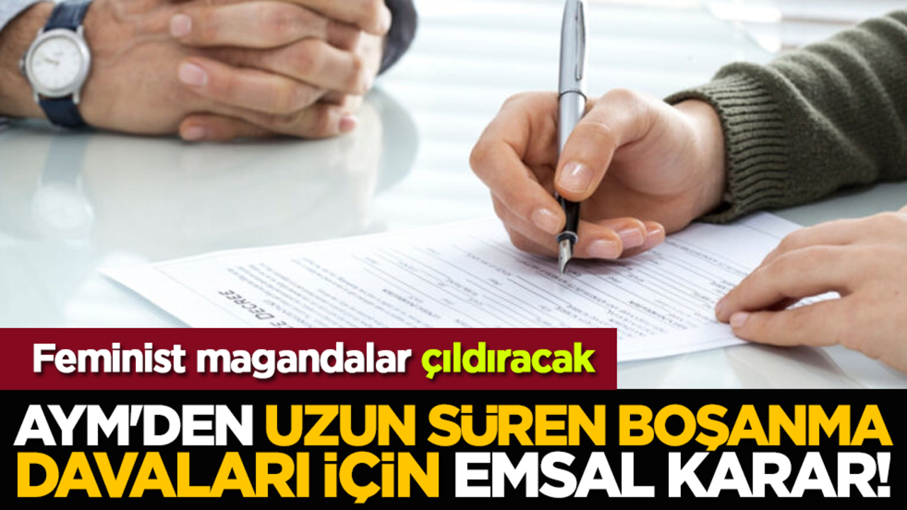 Feminist magandalar çıldıracak: AYM'den uzun süren boşanma davaları için emsal karar!