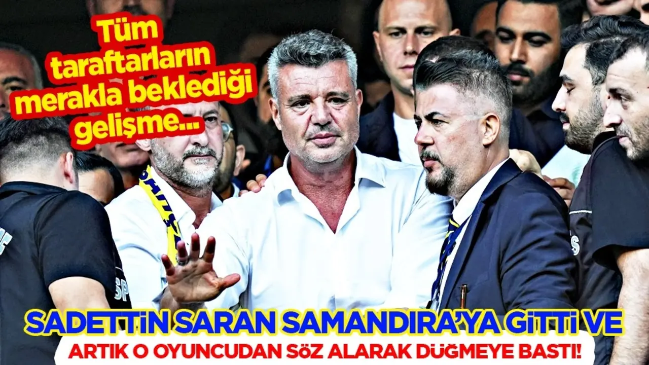 Fenerbahçe Başkanı Sadettin Saran bizzat Samandıra'ya gitti yıldız futbolcudan söz aldı... Artık yeter