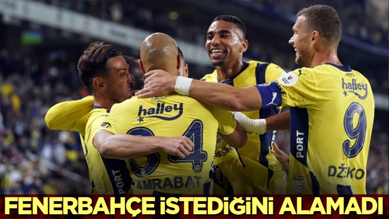 Fenerbahçe istediğini alamadı