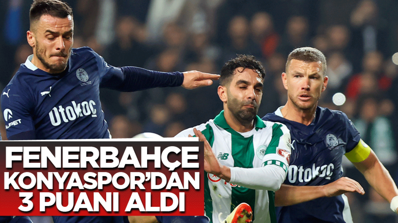 Fenerbahçe Konyaspor'dan 3 puanı aldı