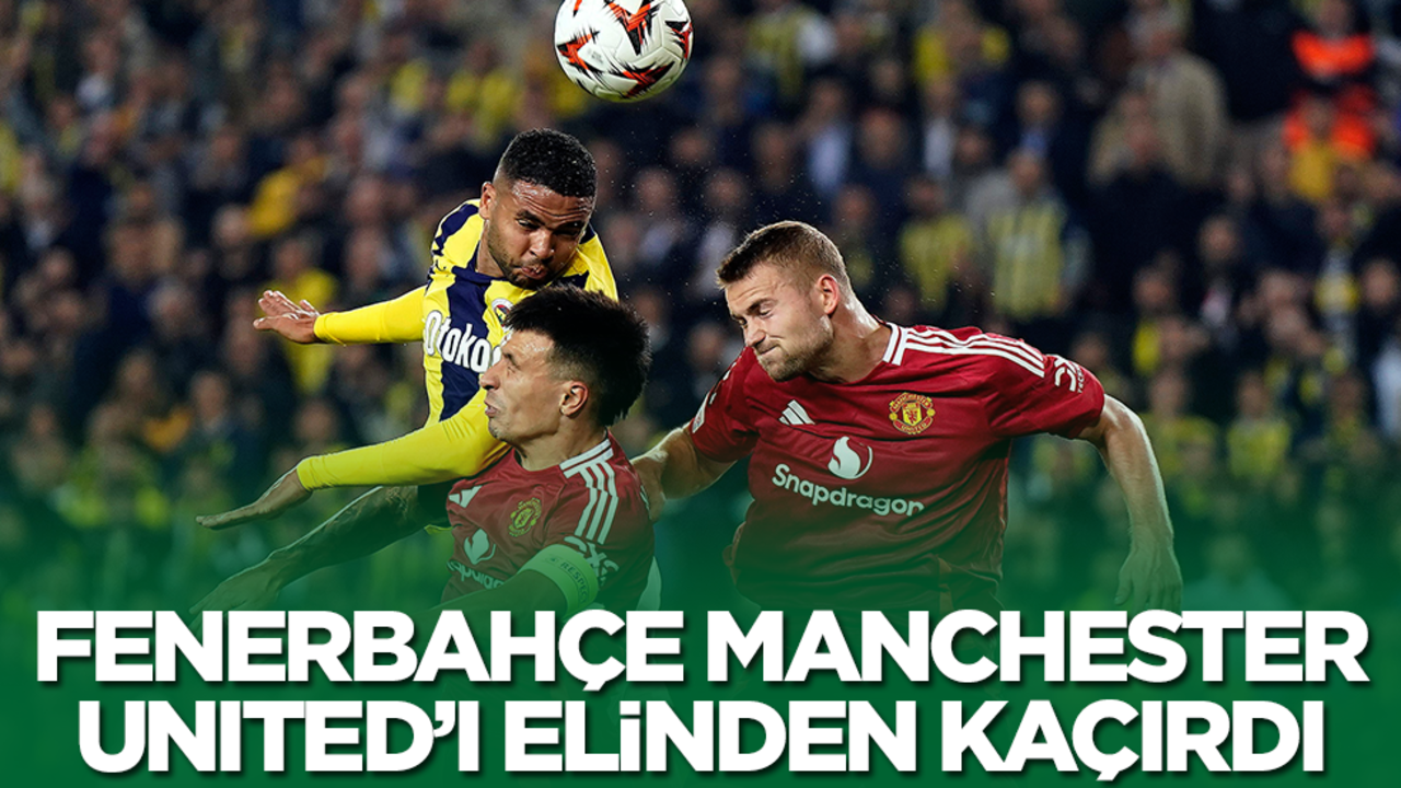 Fenerbahçe, Manchester United'ı elinden kaçırdı