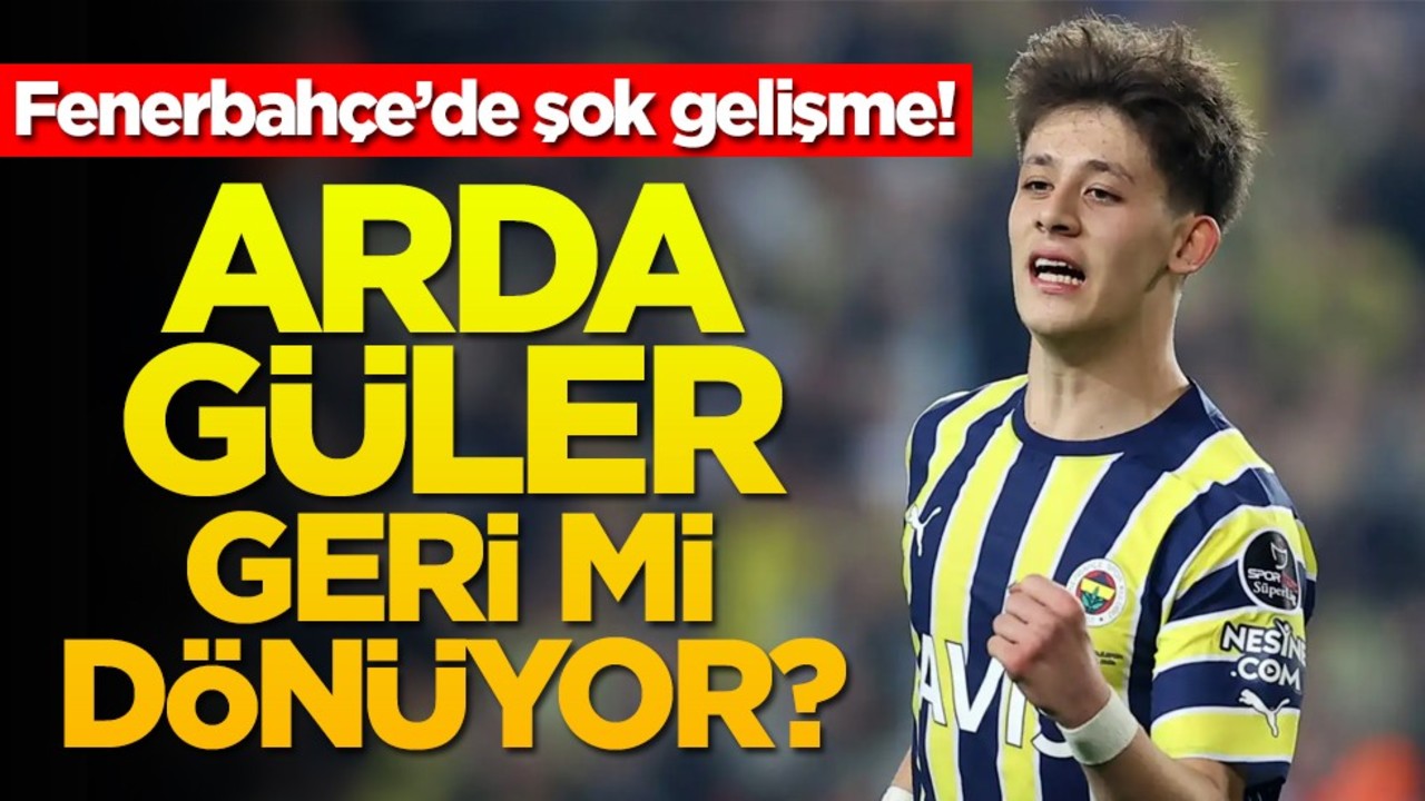 Fenerbahçe’de şok gelişme! Arda Güler geri mi dönüyor?