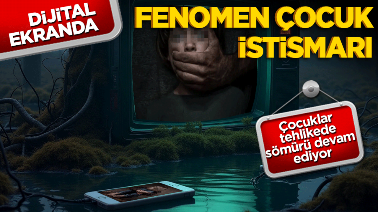 Fenomen çocuklar tehlikede! Dijital ortamda sömürü ve istismar uyarısı