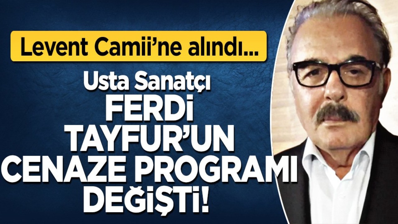 Ferdi Tayfur'un cenaze programı değişti: Hakkında açıklama! İşte yeni adres
