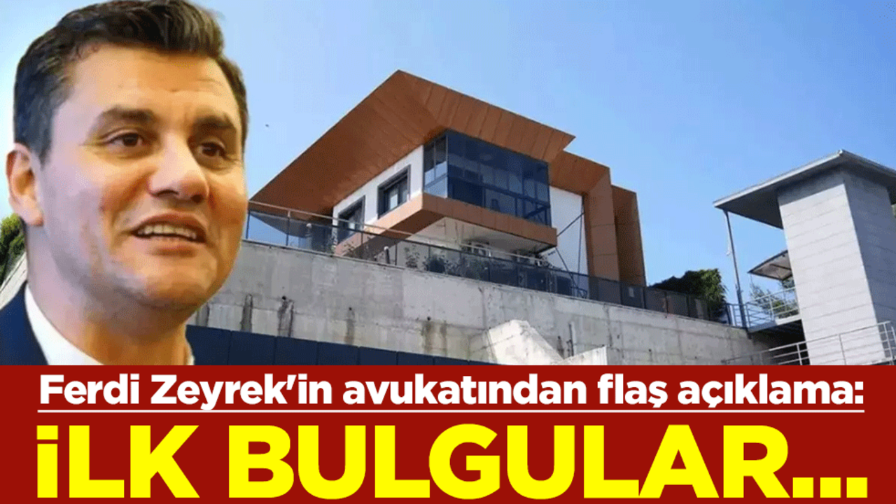 Ferdi Zeyrek'in avukatından flaş açıklama: İlk bulgular...