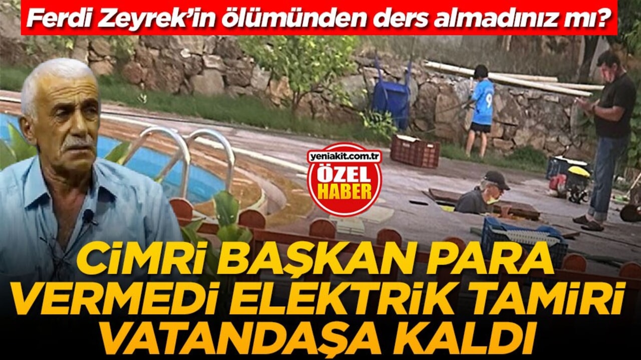 Ferdi Zeyrek’in ölümünden ders almadınız mı? Cimri başkan para vermedi elektrik tamiri vatandaşa kaldı