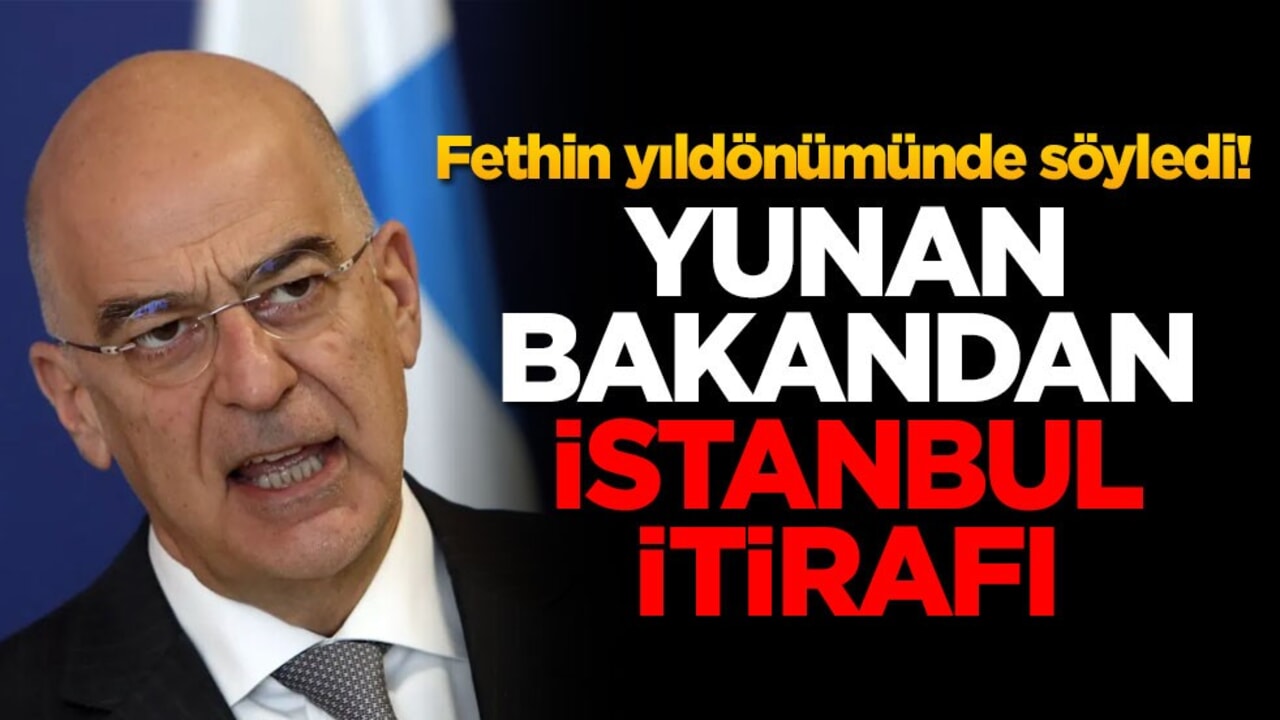 Fethin yıldönümünde söyledi! Yunan bakandan İstanbul itirafı