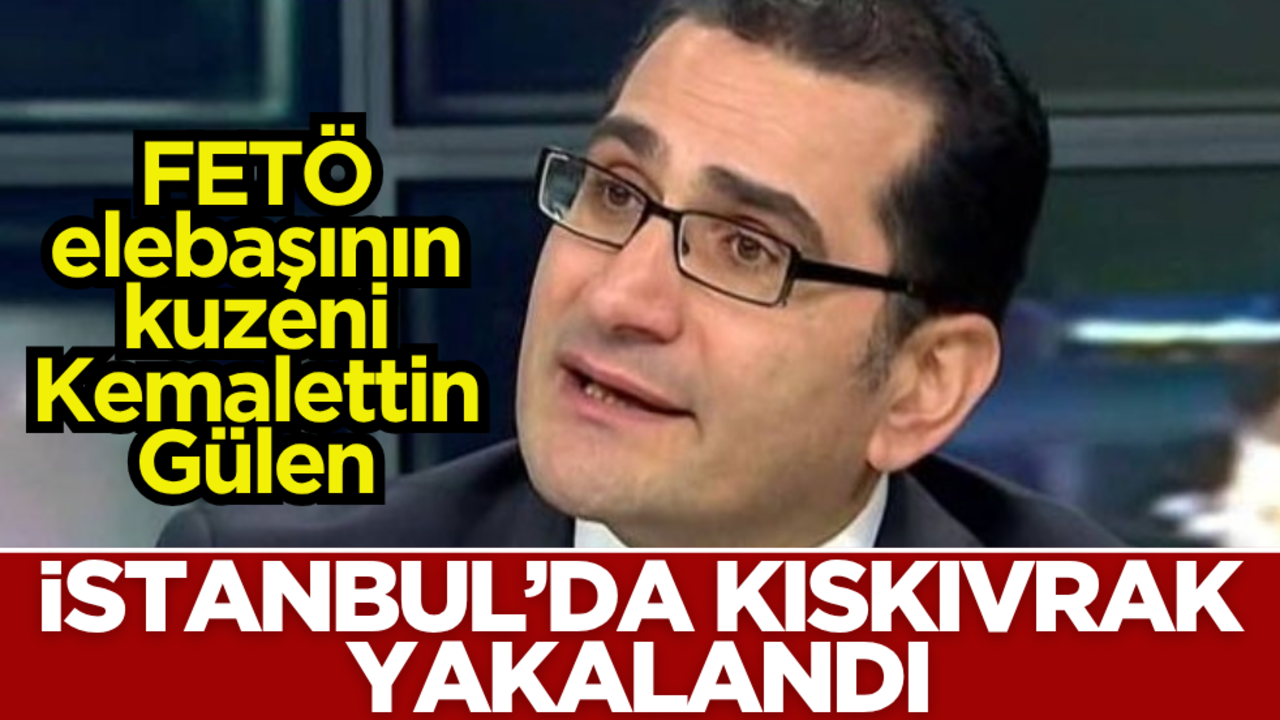 FETÖ elebaşının kuzeni Kemalettin Gülen İstanbul’da kıskıvrak yakalandı!