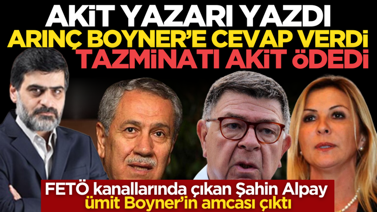 FETÖ kanallarında çıkan Şahin Alpay Ümit Boyner’in amcası çıktı! Arınç Boyner’e cevap verdi, Tazminatı Akit ödedi