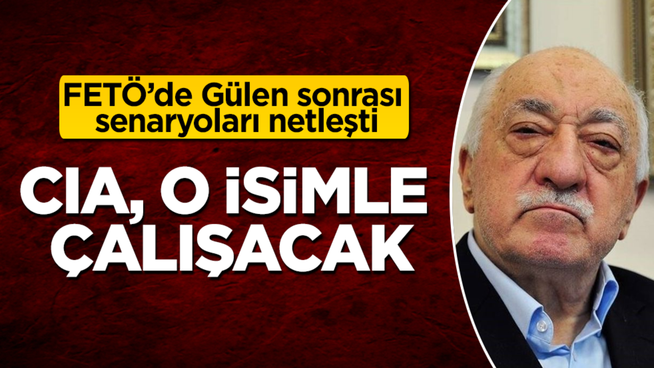 FETÖ’de Gülen sonrası senaryoları netleşti! CIA, o isimle çalışacak