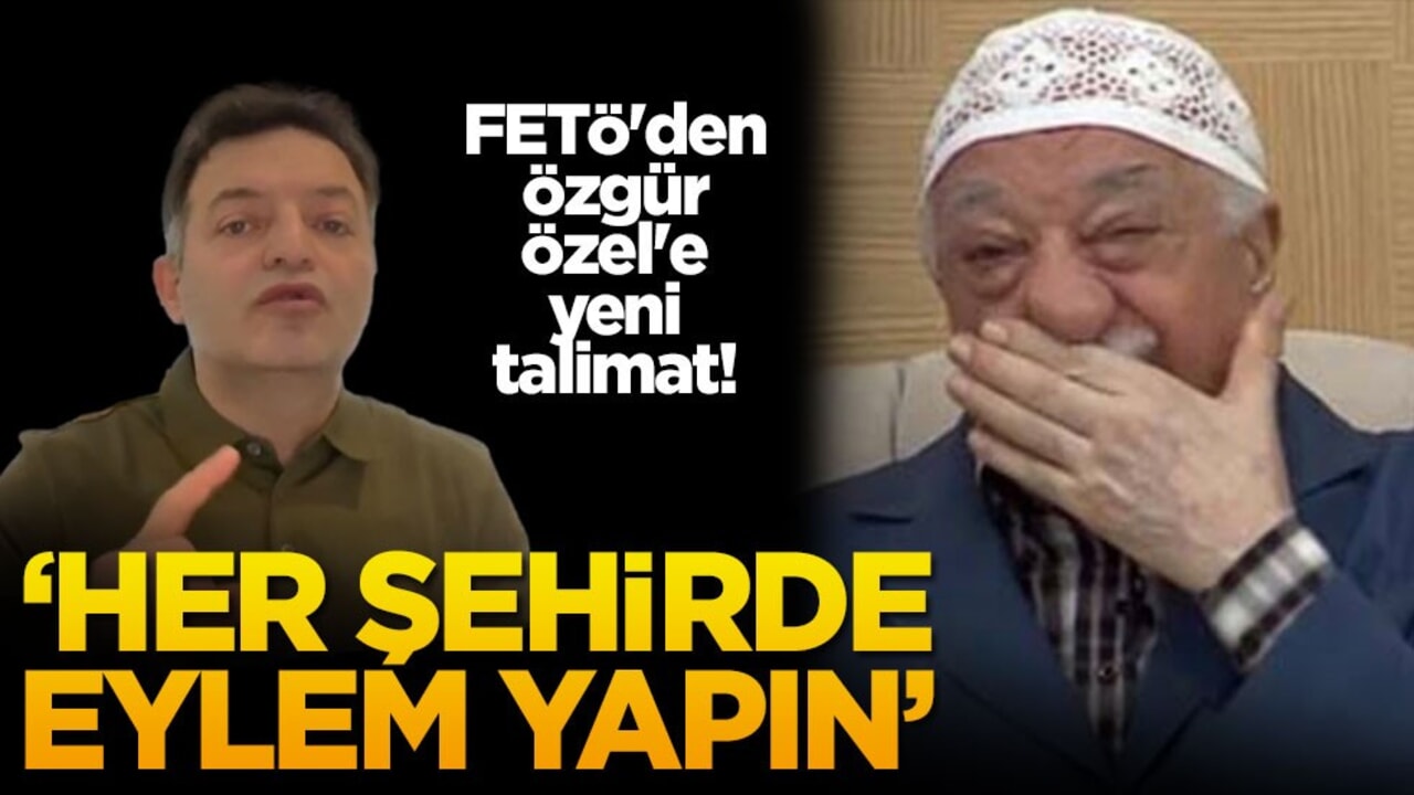 FETÖ'den Özgür Özel'e yeni talimat! "Her şehirde eylem yapın"