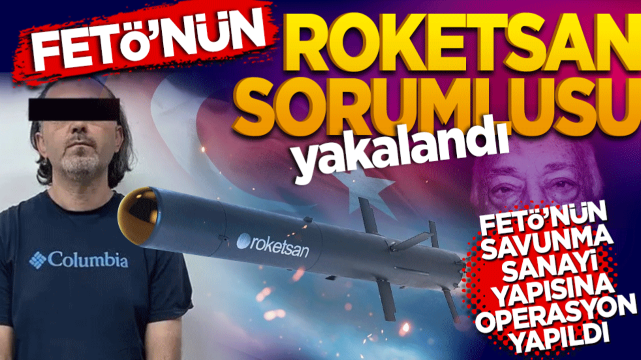 FETÖ’nün ROKETSAN sorumlusu operasyonla yakalandı
