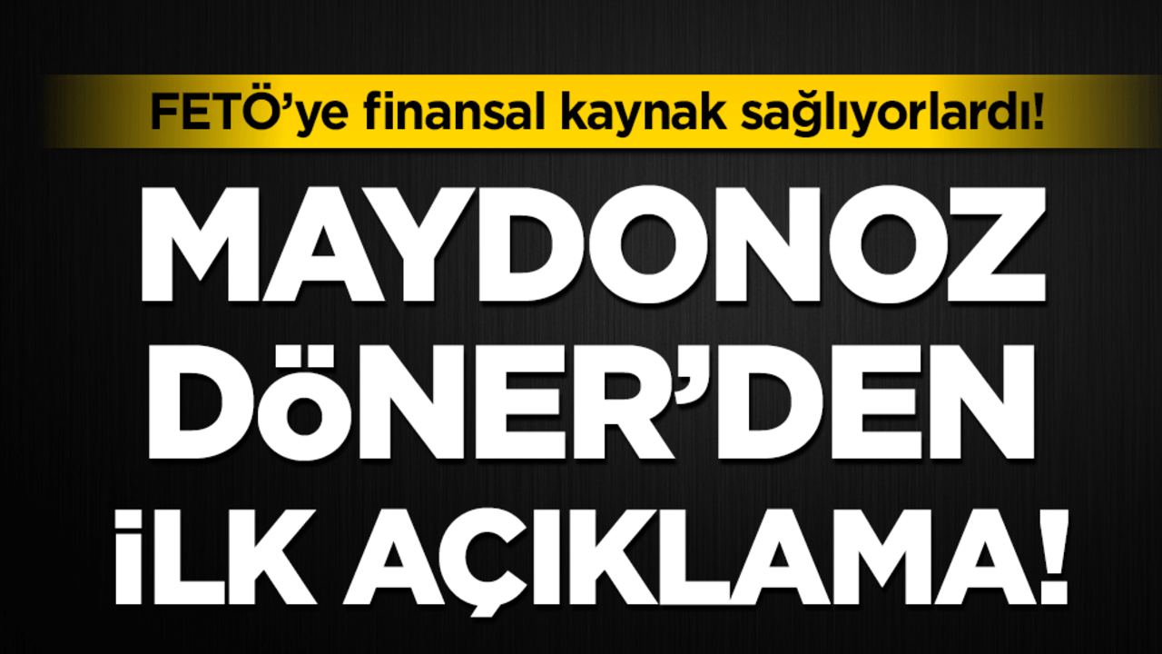 FETÖ'ye finansal kaynak sağlayan Maydonoz Döner'den ilk açıklama!