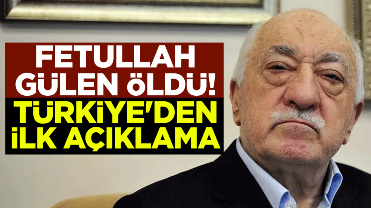 Fetullah Gülen öldü! Türkiye'den ilk açıklama