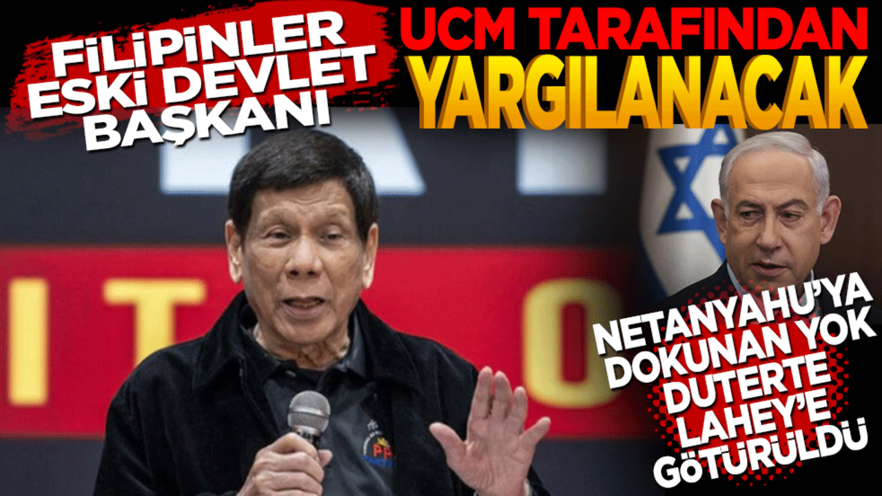 Filipinler eski Devlet Başkanı Duterte, UCM tarafından yargılanacak! Netanyahu’ya dokunan yok Duterte Lahey’e götürüldü
