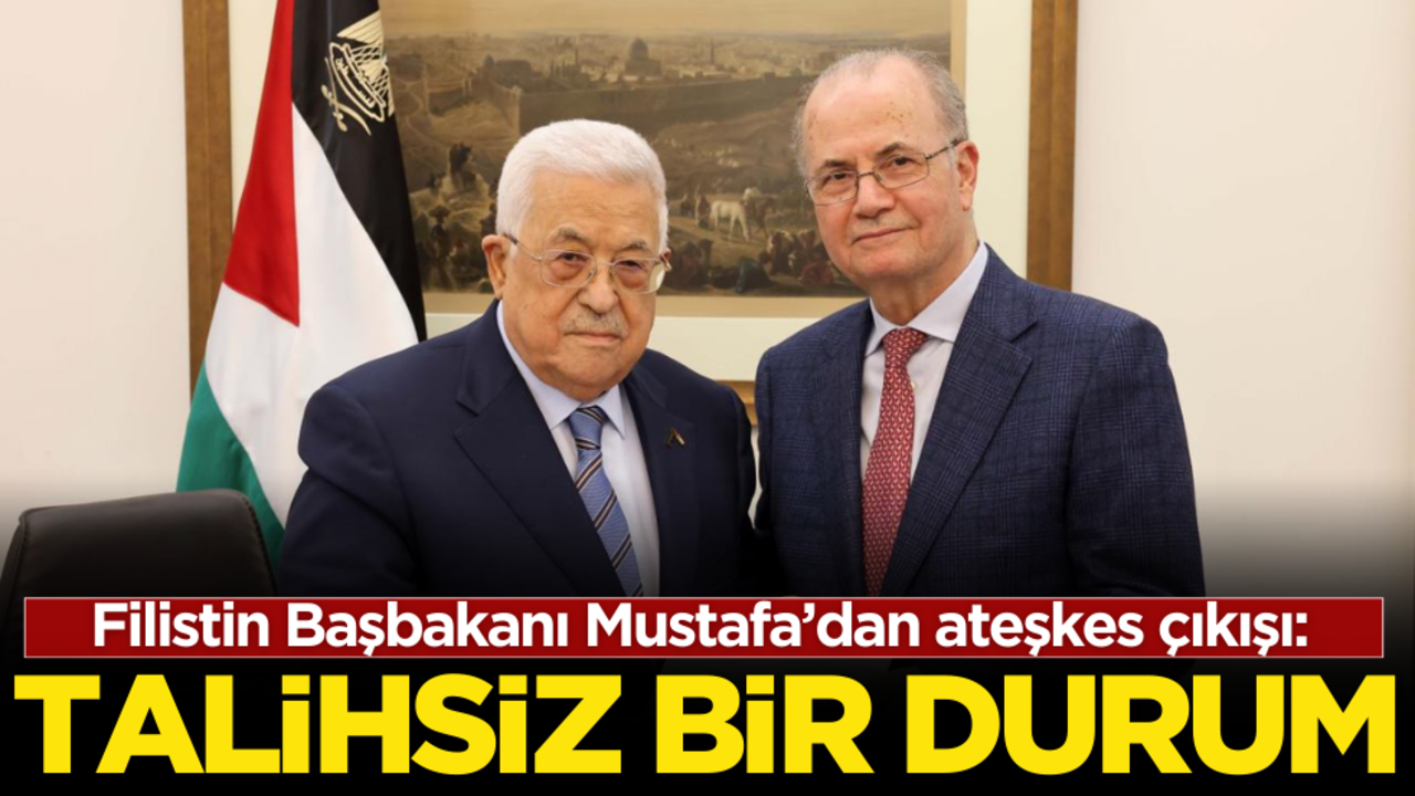 Filistin Başbakanı Mustafa’dan ateşkes çıkışı: Talihsiz bir durum!