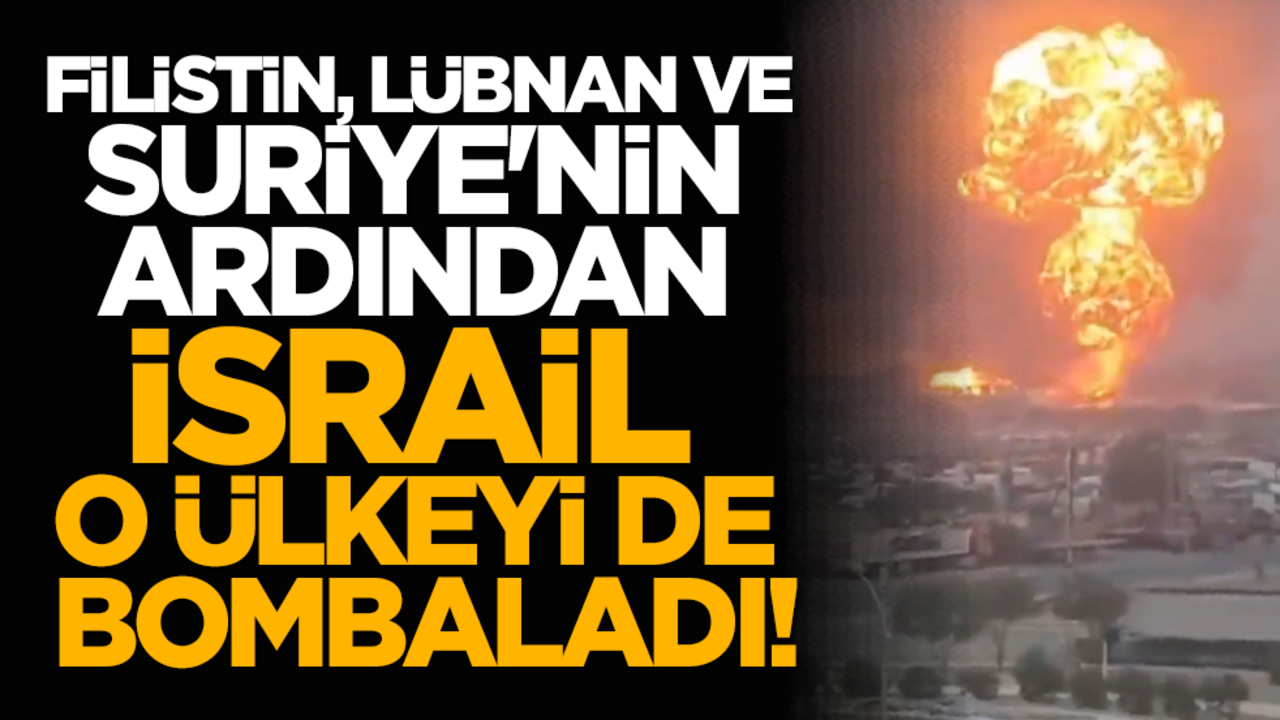 Filistin, Lübnan ve Suriye'nin ardından İsrail o ülkeyi de bombaladı!