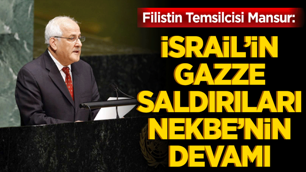 Filistin Temsilcisi Mansur: İsrail’in Gazze saldırıları Nekbe’nin devamı