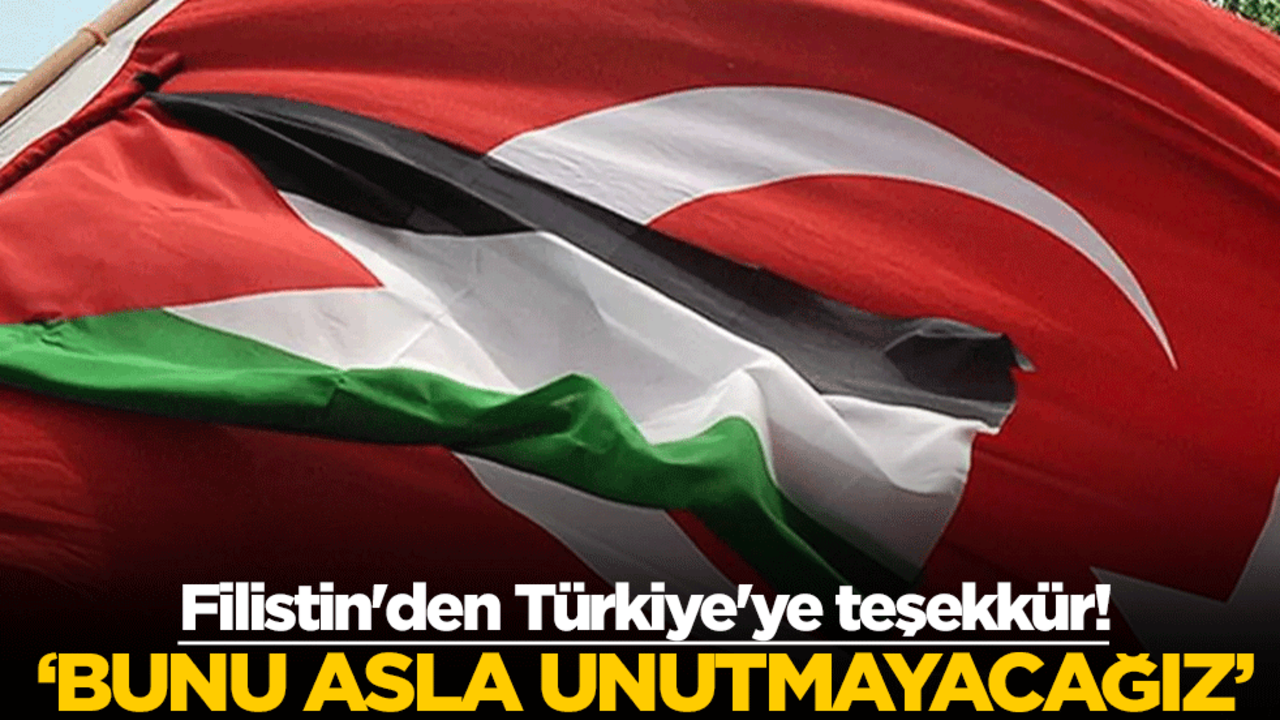 Filistin'den Türkiye'ye teşekkür! "Bunu asla unutmayacağız"
