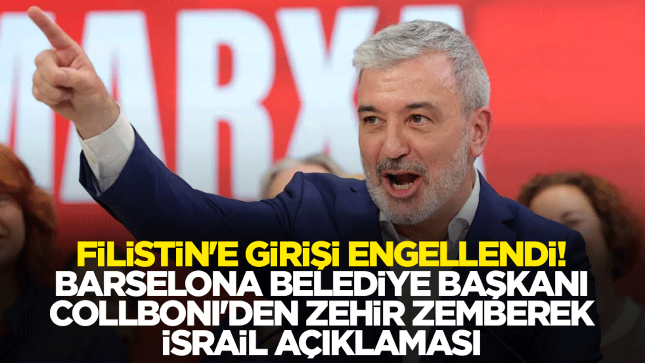 Filistin'e girişi engellendi! Barselona Belediye Başkanı Collboni'den zehir zemberek İsrail açıklaması