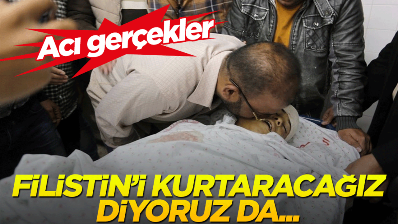 "Filistin'i kurtaracağız" diyoruz ama kabul etmeliyiz ki...