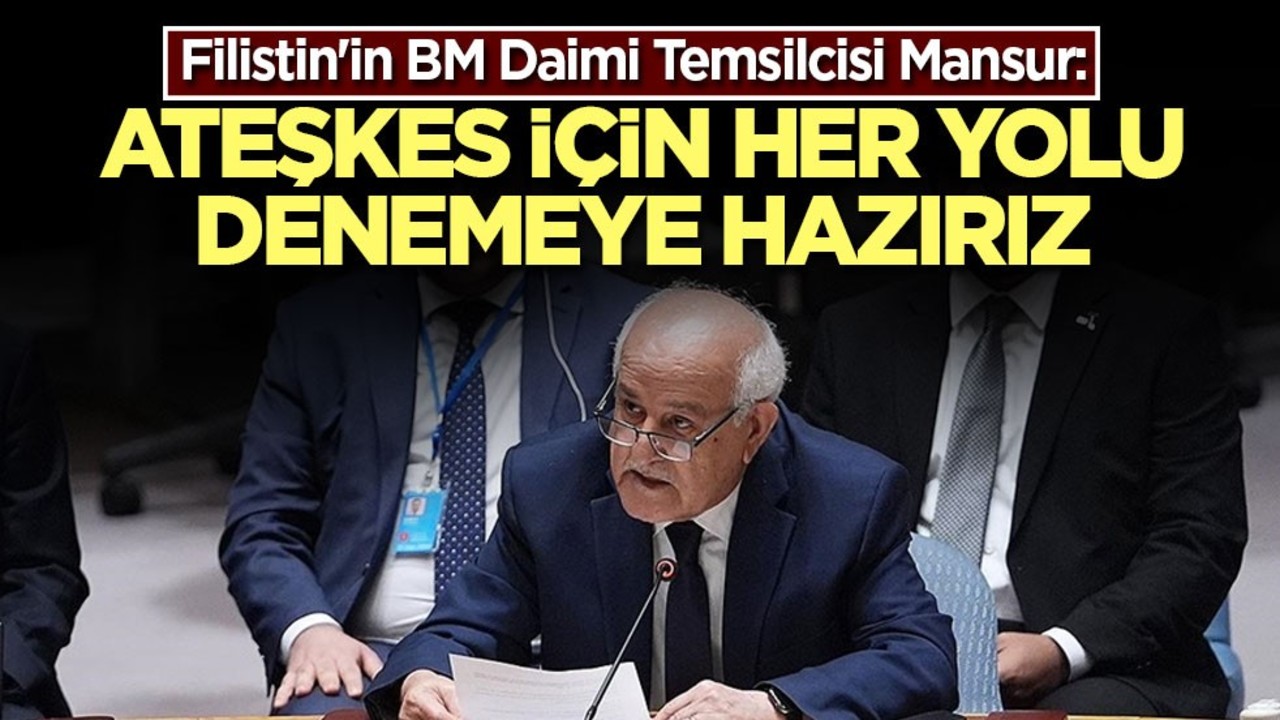 Filistin'in BM Daimi Temsilcisi Mansur: Ateşkes için her yolu denemeye hazırız