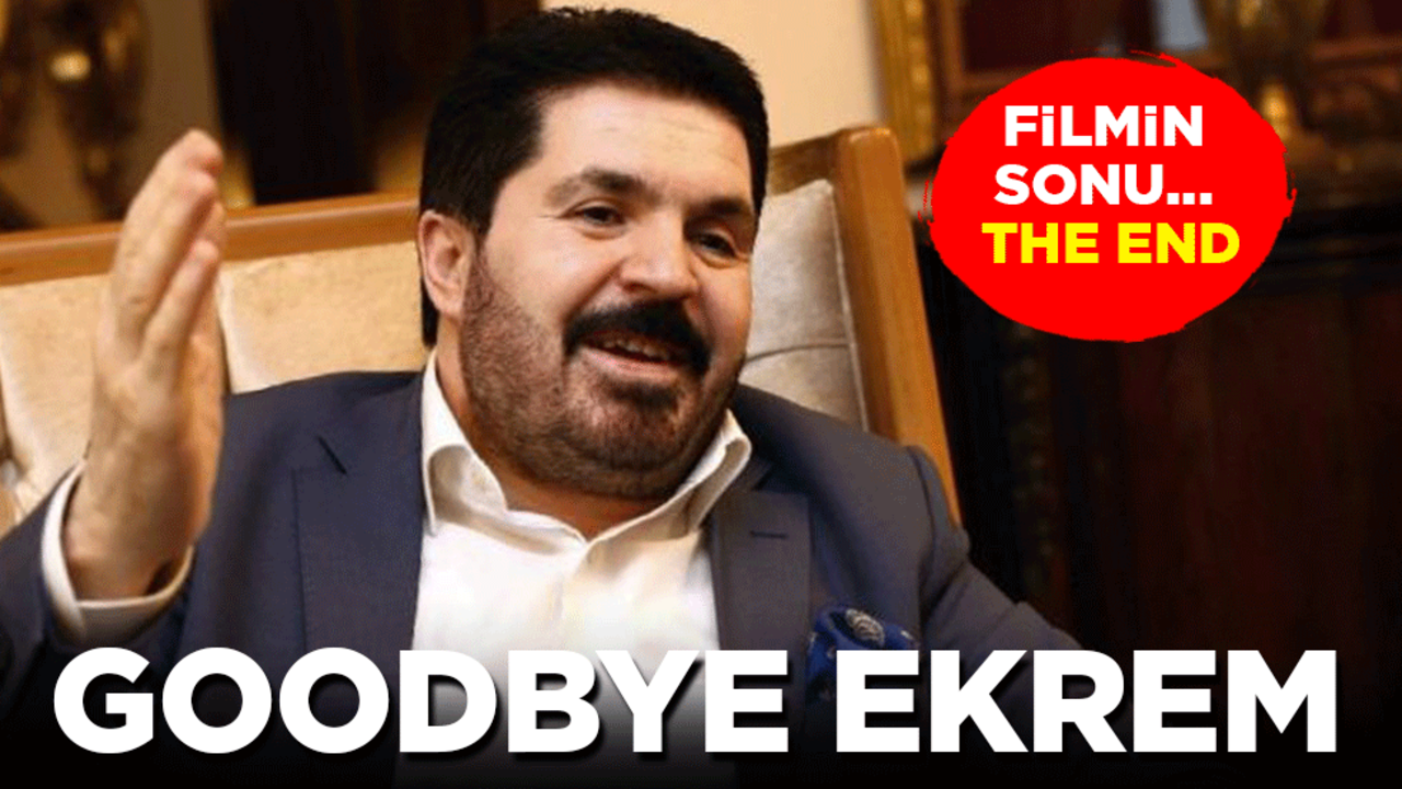Filmin sonu… THE END... GOODBYE EKREM…