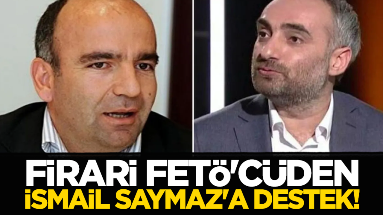 Firari FETÖ'cüden İsmail Saymaz'a destek!