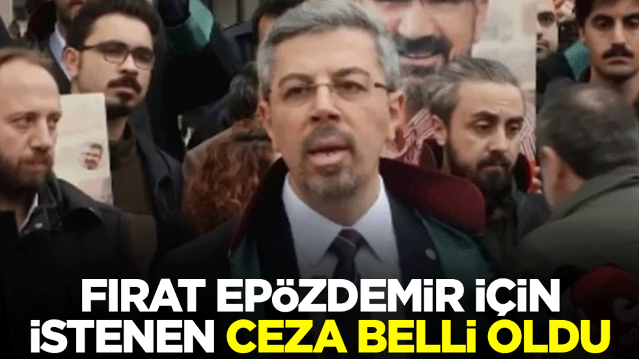 Fırat Epözdemir için istenen ceza belli oldu