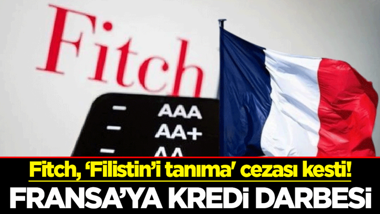 Fitch, ‘Filistin’i tanıma' cezası kesti! Fransa’ya kredi darbesi