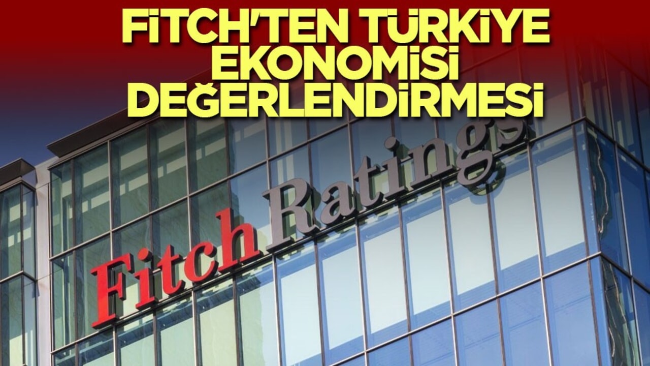 Fitch'ten Türkiye ekonomisi değerlendirmesi