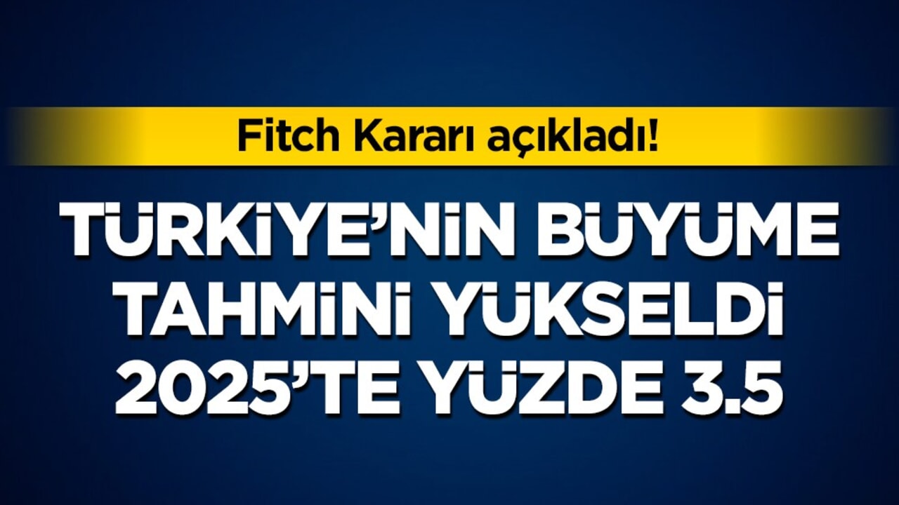 Fitch'ten Türkiye Ekonomisine Revizyon: 2025 Büyüme Tahmini Yükseldi