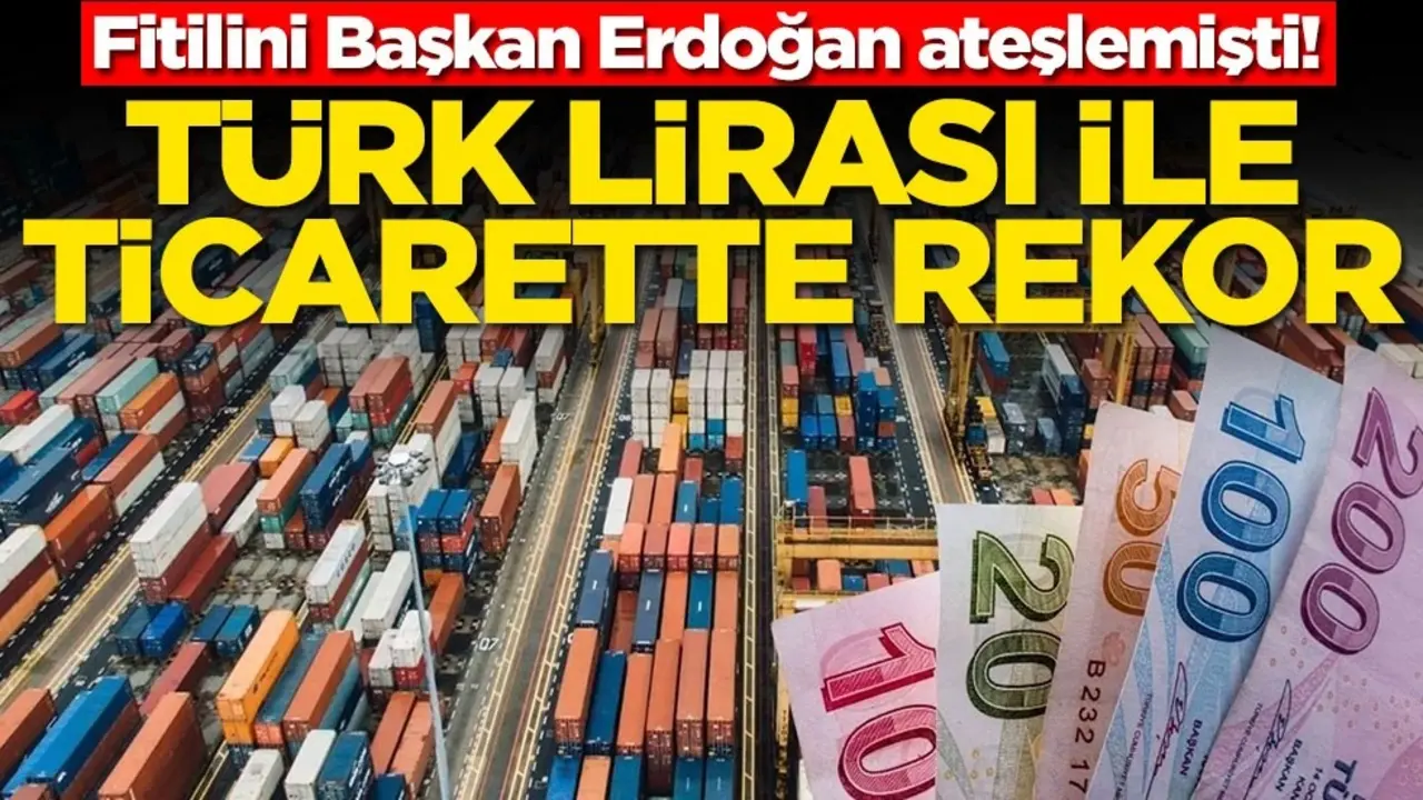 Fitilini Başkan Erdoğan ateşlemişti! Türk Lirası ile ticarette rekor