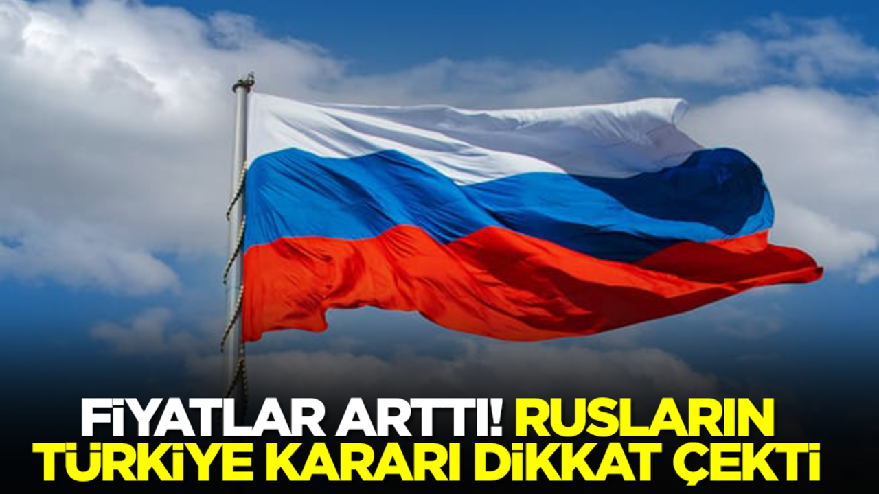 Fiyatlar arttı! Rusların Türkiye kararı dikkat çekti