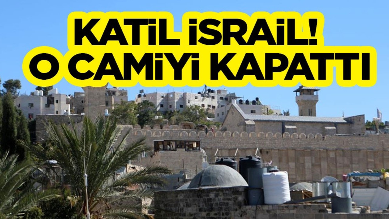 Katil İsrail, Harem-i İbrahim Camisini Müslümanlara yine kapattı! Sabah ezanları engelleniyordu