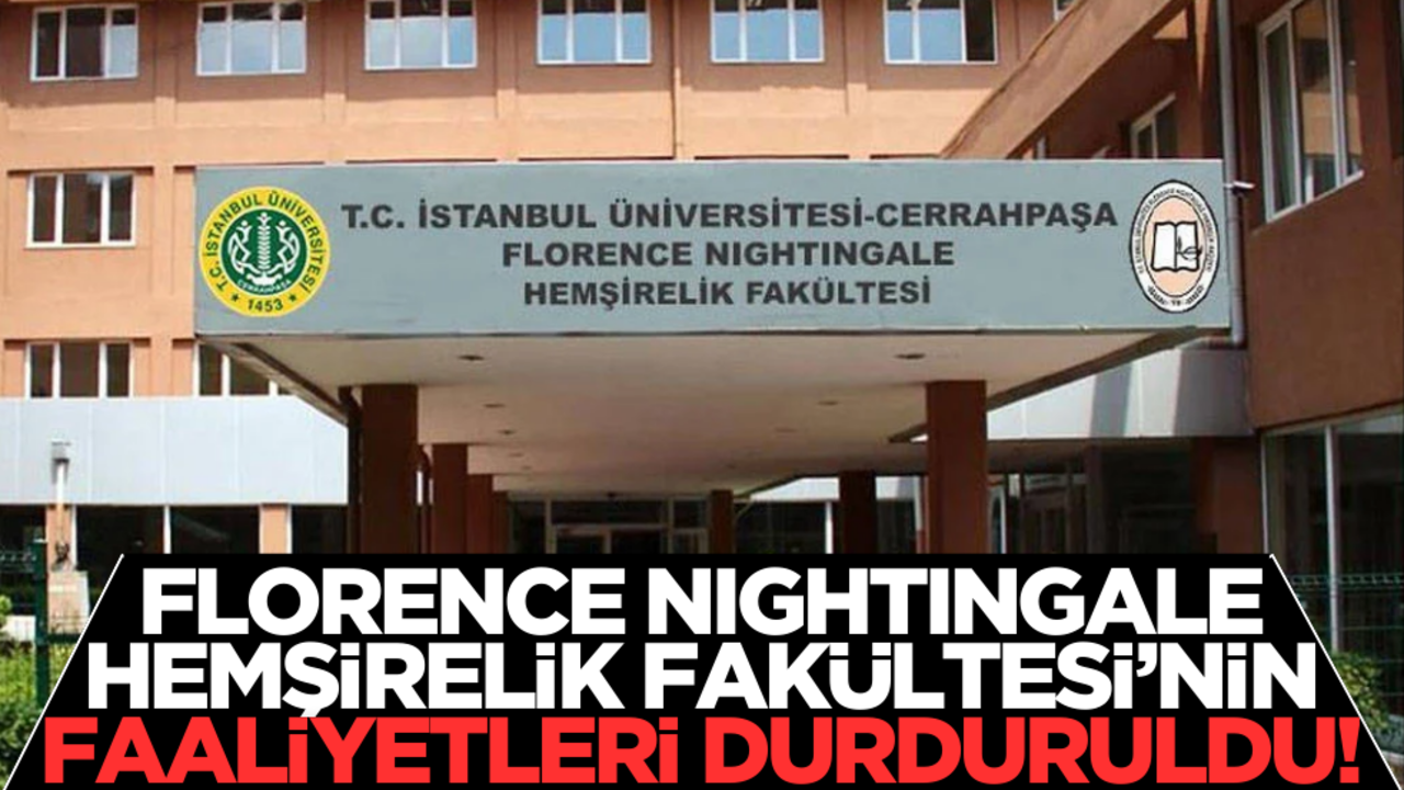 Florence Nightingale Hemşirelik Fakültesi'nin faaliyetleri durduruldu