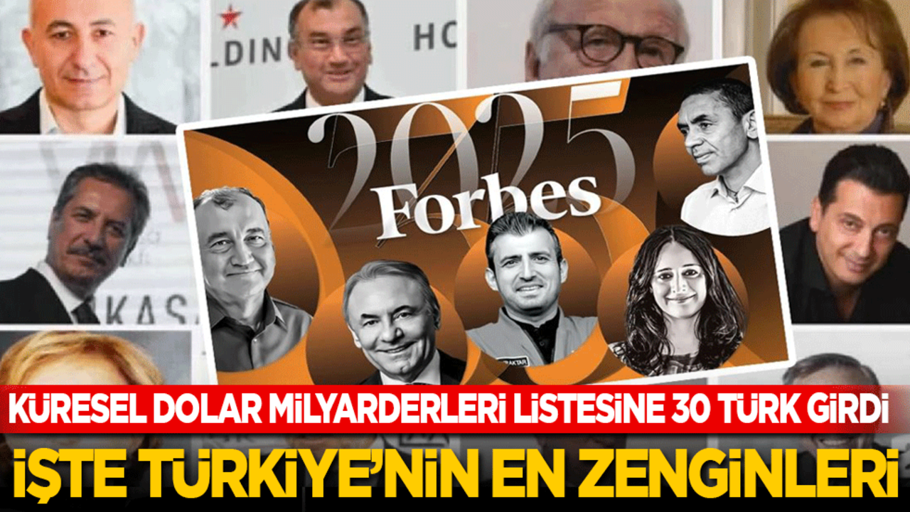 Forbes Türk dolar milyarderlerini açıkladı! İşte Türkiye’nin en zenginleri